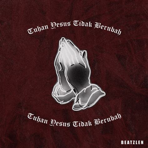 Tuhan Yesus Tidak Berubah Single By Beatzlen On Apple Music