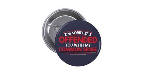 Im Sorry If I Offended You Pinback Button Zazzle