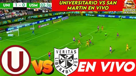 Resumen Y Goles Universitario Vs San Martín 3 0 Universitario Vs San