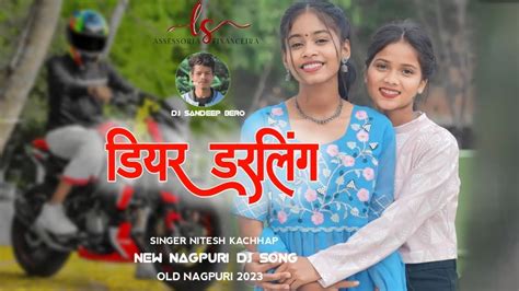 Old Nagpuri Adhunik Dj Song 2023 Dear Darling Nagpuri Video Song Dj