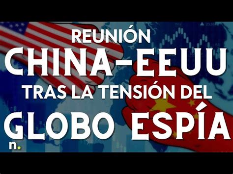 China Y Eeuu Se Reunirán En El G20 Tras La Tensión Del Globo Espía Y El