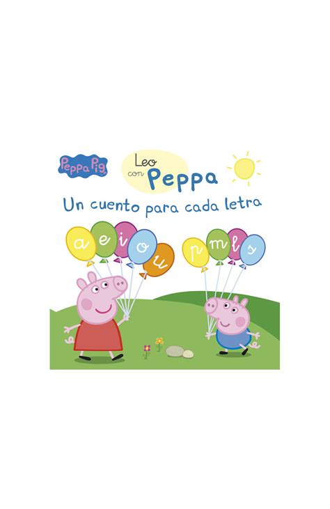 Peppa Pig Lectoescritura Leo Con Peppa Un Cuento Para Cada Letra A