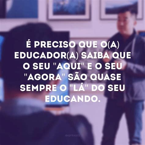 Frases De Pedagogia Para Exaltar Os Profissionais Da Rea