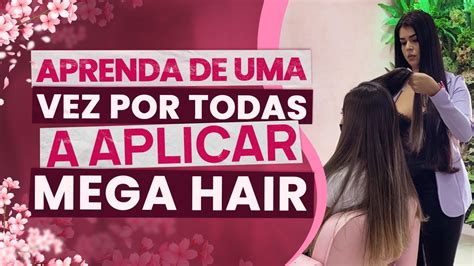 Passo a passo da aplicação do Mega Hair sem dificuldade YouTube