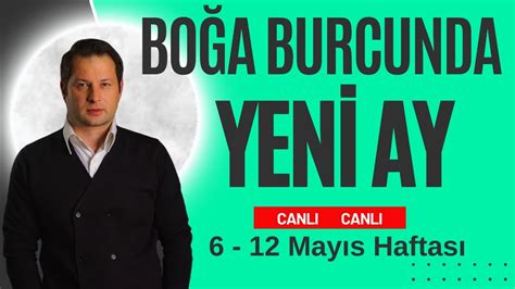 Haftalık Burç Yorumları 6 12 Mayıs 2024 Boğa Burcundaki Yeni Ay