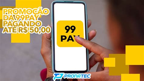 Promoção Da 99pay Pagando Até R 50 00 Como Faço Para Participar