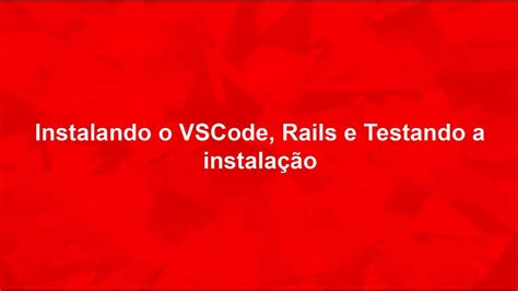 Instalando o VSCode Rails e testando a instalação YouTube