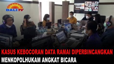 KASUS KEBOCORAN DATA RAMAI DIPERBINCANGKAN MENKOPOLHUKAM ANGKAT BICARA