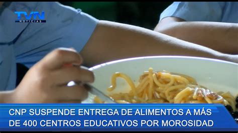 Cnp Suspende Entrega De Alimentos A M S De Centros Educativos Por