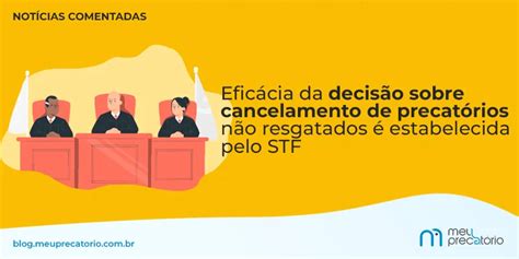 Efic Cia Da Decis O Sobre Cancelamento De Precat Rios N O Resgatados