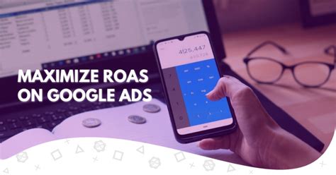 Maximizing Your Advertising Revenue With ROAS Google Ads