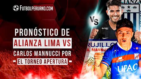 Pronóstico de Alianza Lima vs Carlos Mannucci por el Torneo Apertura de