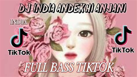 DJ INDIA ANDEKHI ANJAANI TERBARU 2021 DJ TIKTOK INDIA ANDEKA ANJANASA