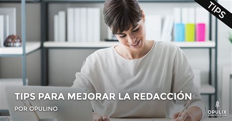 Tips para mejorar la redacción y generar mejores artículos