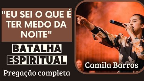 BATALHA ESPIRITUAL Pregação Completa Pra Camila Barros Melhor da