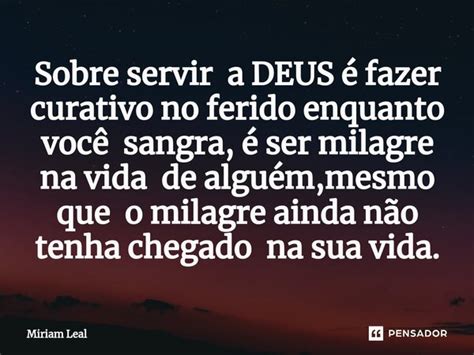 Sobre Servir A Deus Fazer Curativo Miriam Leal Pensador