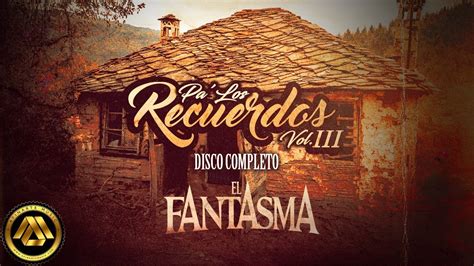 El Fantasma Pa Los Recuerdos Vol 3 Disco Completo YouTube