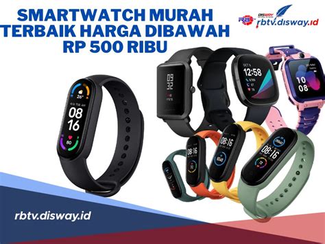 Rekomendasi Smartwatch Murah Terbaik Harga Dibawah Rp Ribu