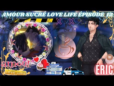 Amour Sucr Love Life Eric Rayan Pisode Oups Il Est