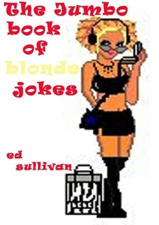 The Jumbo Book Of Blonde Jokes By Ed Sullivan Goodreads