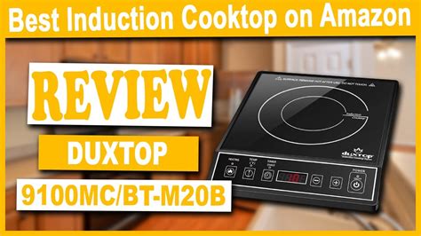 Duxtop 9100mcbt M20b 1800w Portable Induction Cooktop Review Best Induction Cooktop On Amazon