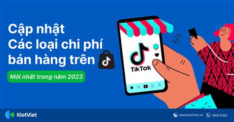 Cập Nhật Các Loại Chi Phí Bán Hàng Trên Tiktok Shop Mới Nhất