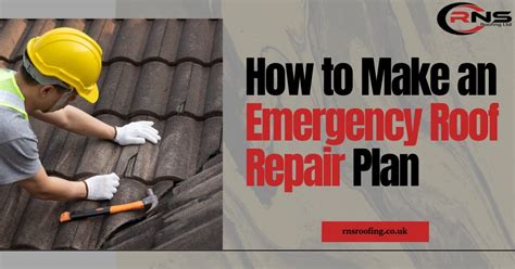 How To Make An Emergency Roof Repair Plan Rns Roofing Ltd