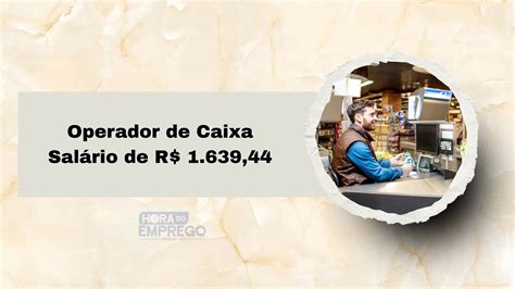 Operador de Caixa com Salário de R$ 1.639,44 - 24.09.2025 - Hora do ...