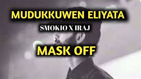 Mask Off Mudukkuwen Eliyata Smokio Ft Iraj Youtube Music