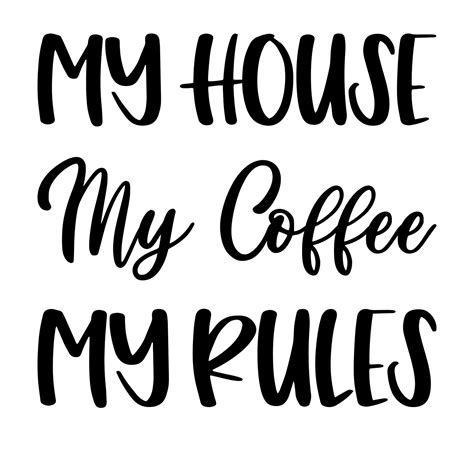 My House My Coffee My Rules Printables Cricut File Etsy