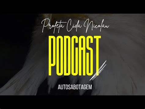 Autosabotagem Profeta Cida Nicolau Podcast Youtube