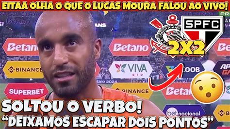 EITAA Olha o que o LUCAS MOURA falou AO VIVO após EMPATE CORINTHIANS