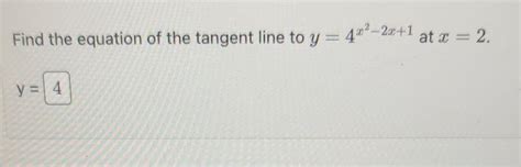 Solved Find The Equation Of The Tangent Line To Y 4x2−2x 1