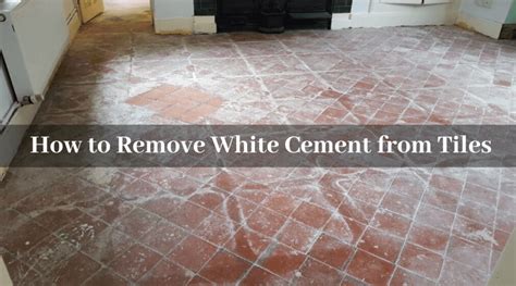 How To Remove White Cement From Tiles Best Ways To Remove Cement Stains