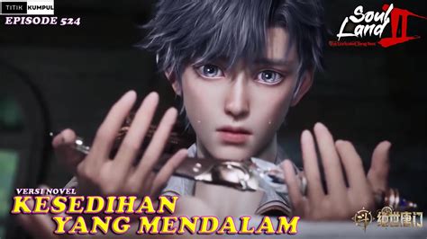 KESEDIHAN YANG MENDALAM Episode 524 Versi Novel Spoiler SOUL LAND