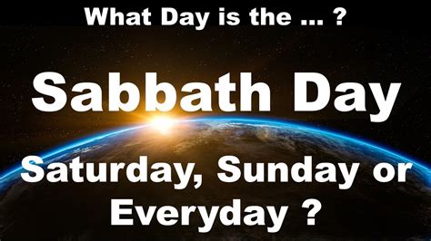 What Is The True Sabbath Day Is It Saturday Sunday Or Everyday The