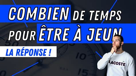 Combien de temps pour etre à jeun YouTube