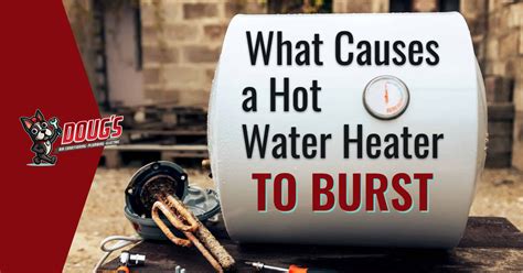 What Causes a Water Heater to Burst and How to Prevent It