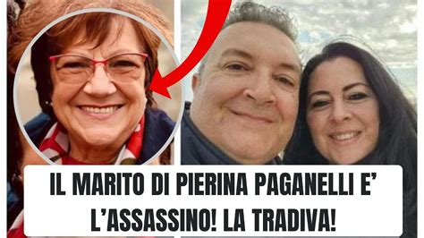 IL MARITO DI PIERINA PAGANELLI LA HA UCC SA E LUI L ASSASS NO ULTIMA