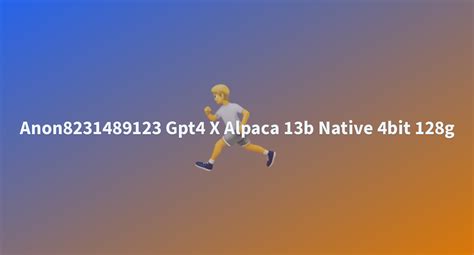 Anon8231489123 Gpt4 X Alpaca 13b Native 4bit 128g A Hugging Face