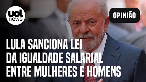 Lula Sanciona Lei Da Igualdade Salarial Entre Mulheres E Homens Josias