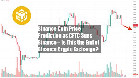 Binance Coin Price Prediction As CFTC Sues Binance Is This The End Of