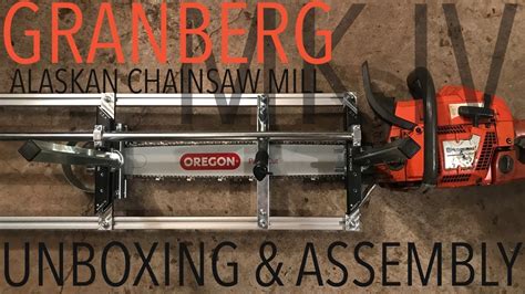 Granberg Alaskan Chainsaw Mill Mk Iv Unboxing And Assembly Youtube