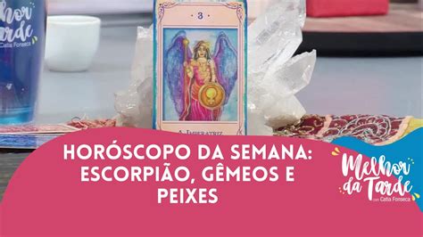 Horóscopo da semana Escorpião Gêmeos e Peixes Melhor da Tarde YouTube