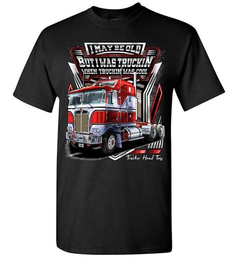 I Was Truckin When Truckin Was Cool Old School Trucker Shirts In 2020