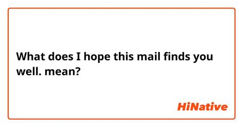 What Is The Meaning Of I Hope This Mail Finds You Well Question