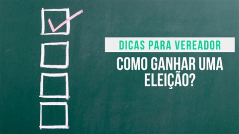 Dicas De Campanha Para Vereador Como Ganhar Uma Elei O Conte Dos