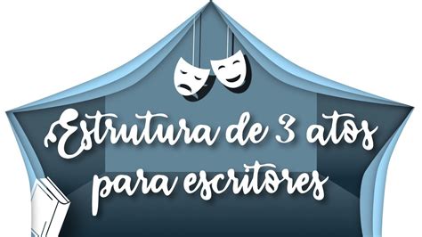 Estrutura De Atos Aplicada Para Escritores Youtube