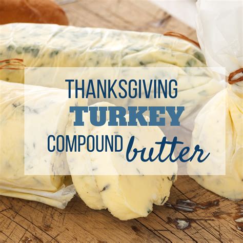 Thanksgiving Turkey Compound Butter Recipes Compound Butter Recipe Herb Butter Recipe