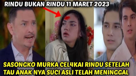 Rindu Bukan Rindu 11 Maret 2023 Sasongko Murka C3lakai Rindu Setelah